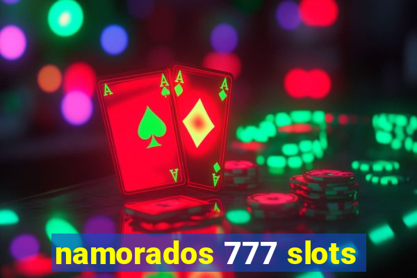 namorados 777 slots